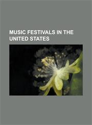 Music Festivals in the United States Mardi Gras, Summerfest, Cornerstone Festival, the Bamboozle, Ozzfest Lineups by Year, Lilith Fair,1151042323,9781151042323