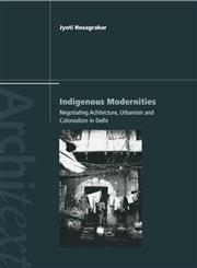 Indigenous Modernities: Negotiating Architecture, Urbanism and Colonialism (Architext),0415323762,9780415323765