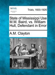 State of Mississippi Use M.M. Baird, vs. William Hull, Defendant in Error,1275306284,9781275306288