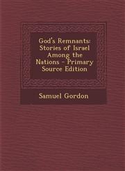 God's Remnants Stories of Israel Among the Nations - Primary Source Edition,1294850458,9781294850458