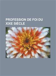 Profession de Foi Du Xixe Siecle,1153474042,9781153474047