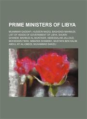 Prime Ministers of Libya Muammar Gaddafi, Hussein Maziq, Baghdadi Mahmudi, List of heads of government of Libya, Shukri Ghanem, Mahmud al-Muntasir, Abdessalam Jalloud, Mohieddin Fikini, Imbarek Shamekh, Mustafa Ben Halim, Abdul Ati al-Obeidi, Muhammad Sa,1155717422,9781155717425