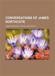 Conversations of James Northcote,1459073924,9781459073920
