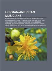 German-American musicians Kurt Cobain, Elvis Presley, Oscar Hammerstein II, Rosemary Clooney, Cyndi Lauper, Jerome Kern, Paul Hindemith,1155199413,9781155199412