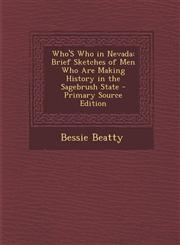 Who's Who in Nevada Brief Sketches of Men Who Are Making History in the Sagebrush State,1289407789,9781289407780