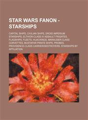 Star Wars Fanon - Starships Capital ships, Civilian ships, Droid Imperium starships, Elthior-class IV assault frigates, Flagships, Fleets, Hijackings, Marauder-class corvettes, Mustafar Pirate Ships, Probes, Providence-class carrier|destroyers, Starships,1234833573,9781234833572