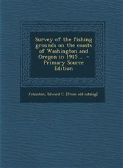 Survey of the Fishing Grounds on the Coasts of Washington and Oregon in 1915 .. - Primary Source Edition,1289645671,9781289645670