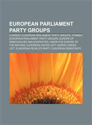 European Parliament party groups Current European Parliament party groups, Former European Parliament party groups,1157635105,9781157635109