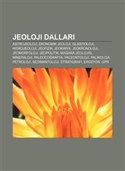 Jeoloji dalları Astrojeoloji, Ekonomik jeoloji, Glasiyoloji, Hidrojeoloji, Jeofizik, Jeokimya, Jeokronoloji, Jeomorfoloji, Jeopolitik,1232942197,9781232942191