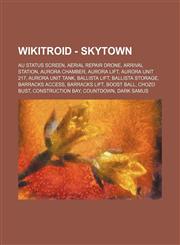 Wikitroid - SkyTown AU Status Screen, Aerial Repair Drone, Arrival Station, Aurora Chamber, Aurora Lift, Aurora Unit 217, Aurora Unit tank, Ballista Lift, Ballista Storage, Barracks Access, Barracks Lift, Boost Ball, Chozo bust, Construction Bay, Countdo,1234797038,9781234797034