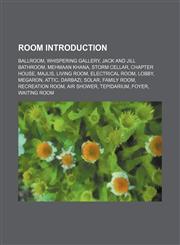 Room Introduction Ballroom, Whispering gallery, Jack and Jill bathroom, Mehmaan khana, Storm cellar, Chapter house, Majlis, Living room, Electrical room, Lobby, Megaron, Attic, Darbazi, Solar, Family room, Recreation room, Air shower, Tepidarium, Foyer,,1155942434,9781155942438