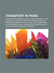 Transport in Paris Boulevard Périphérique, Vélib', Santos-Dumont 14-bis, Bassin de la Villette, Canal de l'Ourcq, Nord-Sud Company,115756996X,9781157569961