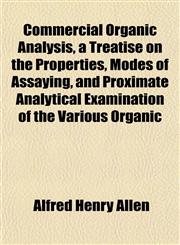 Commercial Organic Analysis, a Treatise on the Properties, Modes of Assaying, and Proximate Analytical Examination of the Various Organic,1151432326,9781151432322