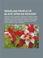 Brazilian people of Black African descent Ronaldo, Pelé, Fernando Henrique Cardoso, Dionne Warwick, Afro-Brazilian, Ronaldinho, Gilberto Silva,1233285610,9781233285617