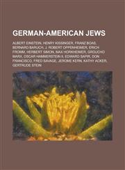 German-American Jews Albert Einstein, Henry Kissinger, Franz Boas, Bernard Baruch, J. Robert Oppenheimer, Erich Fromm, Herbert Simon,1151017795,9781151017796
