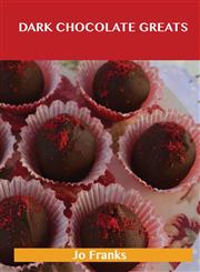 Dark Chocolate Greats Delicious Dark Chocolate Recipes, the Top 48 Dark Chocolate Recipes,1486460062,9781486460069