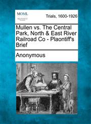 Mullen vs. The Central Park, North & East River Railroad Co - Plaontiff's Brief,1275559735,9781275559738