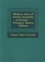 Modern men of letters honestly criticised  - Primary Source Edition,1293401277,9781293401279