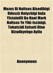 Mozes Bi Naltsos Alsedihigi Odesziz Holychigi Inda Yistainilli Ba Hani Mark Naltsos Ye Yiki-Iscinigi. Tohatcidi Enisoti Dine Bizadkyehgo Ayila,1152549294,9781152549296