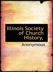 Illinois Society of Church History,,1117268276,9781117268279
