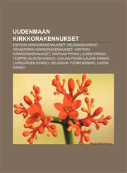 Uudenmaan kirkkorakennukset Espoon kirkkorakennukset, Helsingin kirkot, Raaseporin kirkkorakennukset, Vantaan kirkkorakennukset,123209532X,9781232095323