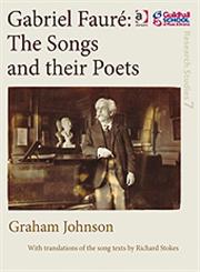 Gabriel Fauré The Songs and Their Poets,0754659607,9780754659600