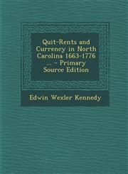 Quit-Rents and Currency in North Carolina 1663-1776 ... - Primary Source Edition,1289606013,9781289606015