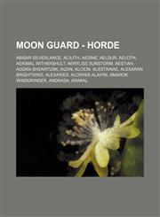 Moon Guard - Horde Abisar Silverlance, Acilith, Aedine, Aeldur, Aeloth, Aerimal Withershult, Aeryliss Sunstorm, Aestiah, Aggra Sheartusk, Aizan, Alcion, Alestainae, Alexaran Brightwind, Alexaries, Alorinis Alah'ni, Amarok Windgrinder, Andrasa, Arakal, Ar,1234702215,9781234702212