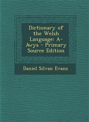 Dictionary of the Welsh Language A-Awys - Primary Source Edition,129342093X,9781293420935