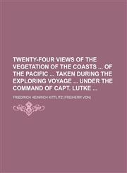Twenty-four views of the vegetation of the coasts  of the Pacific  taken during the exploring voyage  under the command of Capt. Lutke,1151630292,9781151630292