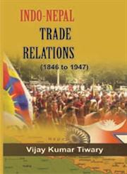 Indo-Nepal Trade Relations, 1846 to 1947,8121211344,9788121211345