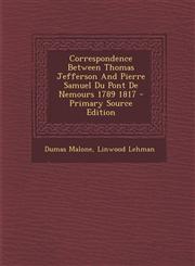 Correspondence Between Thomas Jefferson And Pierre Samuel Du Pont De Nemours 1789 1817 - Primary Source Edition,1295634384,9781295634385