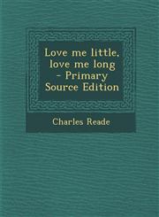 Love Me Little, Love Me Long - Primary Source Edition,1287894798,9781287894797