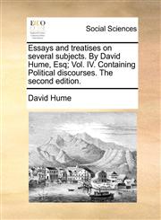 Essays and treatises on several subjects. By David Hume, Esq; Vol. IV. Containing Political discourses. The second edition.,1170014240,9781170014240