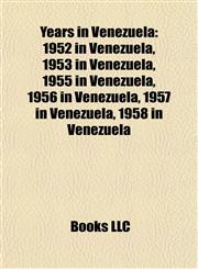 Years in Venezuela 1952 in Venezuela, 1953 in Venezuela, 1955 in Venezuela, 1956 in Venezuela, 1957 in Venezuela, 1958 in Venezuela,1158015534,9781158015535
