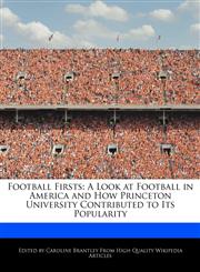 Football Firsts A Look at Football in America and How Princeton University Contributed to Its Popularity,1241797013,9781241797010