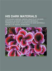 His Dark Materials The Golden Compass, Dæmon, Objects of His Dark Materials, Glossary of His Dark Materials terminology, Dust,1156081998,9781156081990