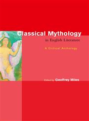 Classical Mythology in English Literature A Critical Anthology,0415147557,9780415147552