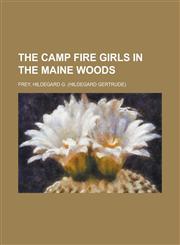 The Camp Fire Girls in the Maine Woods,1153696851,9781153696852
