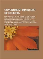Government ministers of Ethiopia Prime Ministers of Ethiopia, Meles Zenawi, Heruy Welde Sellase, Aklilu Habte-Wold, Abebe Aregai,1233119583,9781233119585