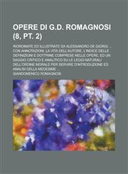 Opere Di G.D. Romagnosi; Riordinate Ed Illustrate Da Alessandro de Giorgi ... Con Annotazioni, La Vita Dell'autore, L'Indice Delle Definizioni E Dottr,1234135566,9781234135560