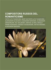 Compositors russos del Romanticisme Piotr Ilitx Txaikovski, Mort de Piotr Ilitx Txaikovski, Aleksandr Glazunov, Aleksandr Skriabin,1232746231,9781232746232