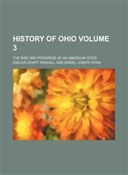History of Ohio Volume 3; the rise and progress of an American state,1154081850,9781154081855