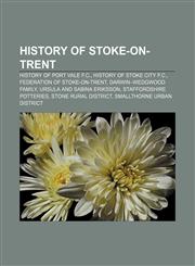 History of Stoke-on-Trent History of Port Vale F.C., History of Stoke City F.C., Federation of Stoke-on-Trent, Darwin-Wedgwood family,1156700531,9781156700532