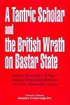 A Tantric Scholar and the British Wrath on Bastar State Historical Documentation Relating to Rajkumar Prafulla Chandra Bhanja Deo and Swami Nigamananda Saraswati 1st Edition,8186791663,9788186791660