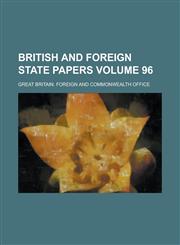 British and Foreign State Papers Volume 96,1236935888,9781236935885