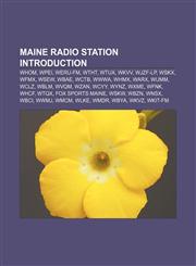 Maine radio station Introduction WHOM, WPEI, WERU-FM, WTHT, WTUX, WKVV, WJZF-LP, WSKX, WFMX, WSEW, WBAE, WCTB, WWWA, WHMX, WARX, WUMM, WCLZ,1155368738,9781155368733