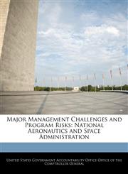 Major Management Challenges and Program Risks National Aeronautics and Space Administration,1240740948,9781240740949