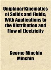 Uniplanar Kinematics of Solids and Fluids; With Applications to the Distribution and Flow of Electricity,1152093894,9781152093898