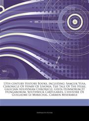 Articles On 13th-century History Books, including Samguk Yusa, Chronicle Of Henry Of Livonia, The Tale Of The Heike, Galicianâ€"volhynian Chronicle, Gesta Hunnorum Et Hungarorum, Southwick Cartularies, L'histoire De Guillaume Le Marechal,1242986928,9781242986925
